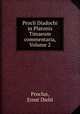 Procli Diadochi in Platonis Timaeum commentaria, Volume 2, Proclus, Ernst Diehl 
