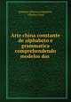 Arte china constante de alphabeto e grammatica comprehendendo modelos das ., Joaquim Affonso Goncalves 