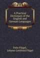 A Practical Dictionary of the English and German Languages, Felix Flugel 