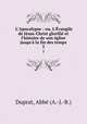 L`Apocalypse : ou, L`vangile de Jsus-Christ glorifi et l`histoire de son glise jusqu` la fin des temps. 3, A.J.B. Duprat 