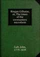 Ringan Gilhaize, or, The times of the covenanters microform, Galt, John, 1779-1839 