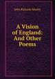 A Vision of England: And Other Poems, John Rickards Mozley 