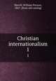 Christian internationalism. 1, William Pierson Merrill 