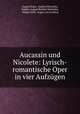 Aucassin und Nicolete: Lyrisch-romantische Oper in vier Aufzugen, August Enna 