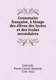 Grammaire francaise, a lusage des eleves des lycees et des ecoles secondaires, Pierre Claude Bernard Gueroult 