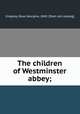 The children of Westminster abbey;, Rose Georgina Kingsley 