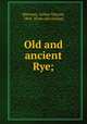 Old and ancient Rye;, Arthur Outram Sherman 