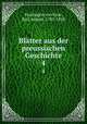 Bltter aus der preussischen Geschichte. 4, Varnhagen von Ense, Karl August, 1785-1858 