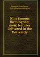 Nine famous Birmingham men; lectures delivered in the University, John Henry Muirhead 