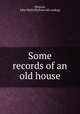 Some records of an old house, John Walford Simcox 