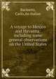 A voyage to Mexico and Havanna: including some general observations on the United States, Carlo Barinetti 