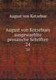 August von Kotzebues ausgewaehlte prosaische Schriften. 24, August von Kotzebue 