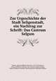 Zur Urgeschichte der Stadt Seligenstadt, ein Nachtrag zur Schrift: Das Castrum Selgum, Johann Wilhelm Christian Steiner 