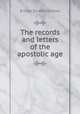 The records and letters of the apostolic age, Burton, Ernest De Witt, 1856-1925 