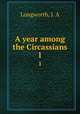 A year among the Circassians. 1, Longworth, J. A 