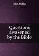 Questions awakened by the Bible, Miller, John 