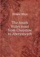 The South Wales coast from Chepstow to Aberystwyth, Rhys Ernest 