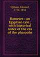 Rameses : an Egyptian tale ; with historical notes of the era of the pharaohs, Upham, Edward, 1776-1834 