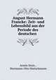 August Hermann Francke: Zeit- und Lebensbild aus der Periode des deutschen ., Armin Stein 