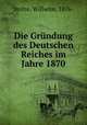 Die Grundung des Deutschen Reiches im Jahre 1870, Wilhelm Stolze 