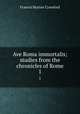 Ave Roma immortalis; studies from the chronicles of Rome. 1, Crawford, F. Marion 