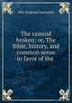 The ramrod broken: or, The Bible, history, and common sense in favor of the ., New England Journalist 