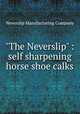 "The Neverslip" : self sharpening horse shoe calks, Neverslip Manufacturing 