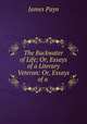 The Backwater of Life; Or, Essays of a Literary Veteran: Or, Essays of a ., Payn James 