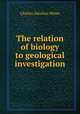 The relation of biology to geological investigation, Charles Abiathar White 