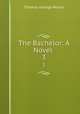 The Bachelor: A Novel .. 3, Thomas George Moore 