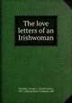 The love letters of an Irishwoman, Frank Corey Voorhies 