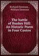 The battle of Bunker Hill: An Historic Poem in Four Cantos, Richard Emmons 