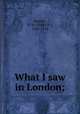 What I saw in London;, Bartlett, D. W. (David W.), 1828-1912 