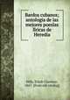 Bardos cubanos; antologia de las mejores poesi?as li?ricas de Heredia, Elijah Clarence Hills 