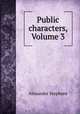 Public characters, Volume 3, Alexander Stephens 