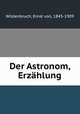 Der Astronom, Erzahlung, Wildenbruch, Ernst von, 1845-1909 