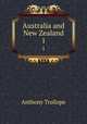 Australia and New Zealand. 1, Anthony Trollope 