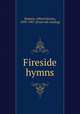 Fireside hymns, Hudson, Alfred Sereno, 1839-1907. [from old catalog] 