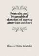 Portraits and biographical sketches of twenty American authors, Scudder, Horace Elisha, 1838-1902 