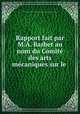 Rapport fait par M.A. Barbet au nom du Comite des arts mecaniques sur le ., 