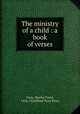The ministry of a child : a book of verses, Martha Foote Crow 