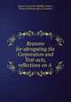 Reasons for abrogating the Corporation and Test-acts, reflections on A ., James Gray 