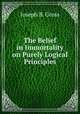 The Belief in Immortality on Purely Logical Principles, Joseph B. Gross 