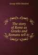 The story of Rome as Greeks and Romans tell it;, Botsford George Willis 