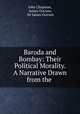 Baroda and Bombay: Their Political Morality. A Narrative Drawn from the ., John Chapman 