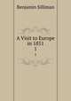 A Visit to Europe in 1851. 1, Benjamin Silliman 