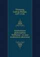 Institutiones philosophiae Wolfianae : in usus academicos adornatae, Ludwig Philipp Thummig 