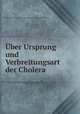 Uber Ursprung und Verbreitungsart der Cholera, 