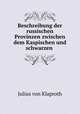 Beschreibung der russischen Provinzen zwischen dem Kaspischen und schwarzen ., Julius von Klaproth 