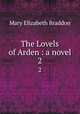 The Lovels of Arden : a novel. 2, M. E. Braddon 